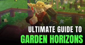 Garden Horizons Roblox Guide (2026)