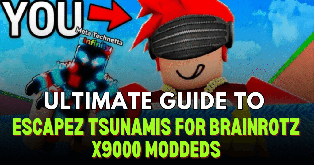 Ultimate Guide to Escapez Tsunamis For Brainrotz X9000 MODDEDS