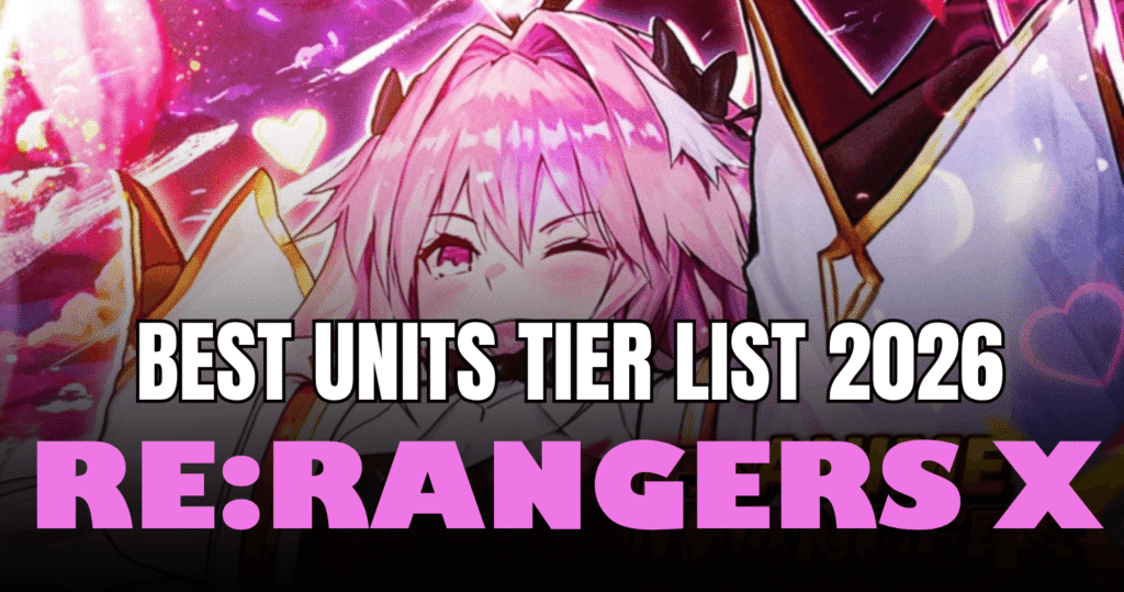 ReRangers X Tier List 2026 Best Units Ranked (S-Tier Meta Guide)