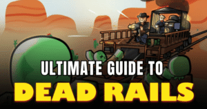 Ultimate Dead Rails Guide (2026) Beginner to Endgame Survival Strategies