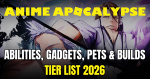 Anime Apocalypse Tier List 2026 Best Abilities, Gadgets, Pets & Builds